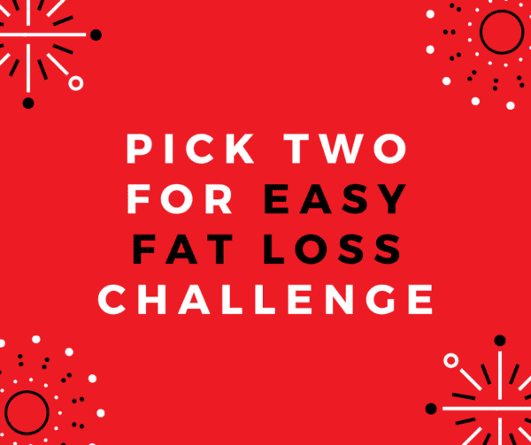 Pick 2 For Easy Fat Loss Challenge